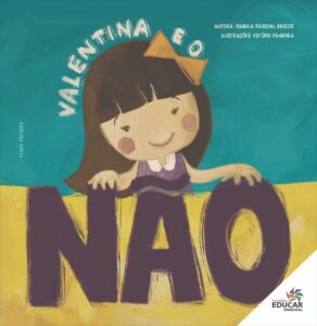 Imagem da capa do livro Valentina e o Não. Vê-se a ilustração de uma menina de pele branca, cabelos castanhos, e usando um vestido roxo e um laço amarelo na cabeça. Lê-se: "Valentina e o Não"; "Autora: Isabela Pascoal Becker"; "Ilustrações: Estúdio Pandora"; "Editora: Fundação Educar".