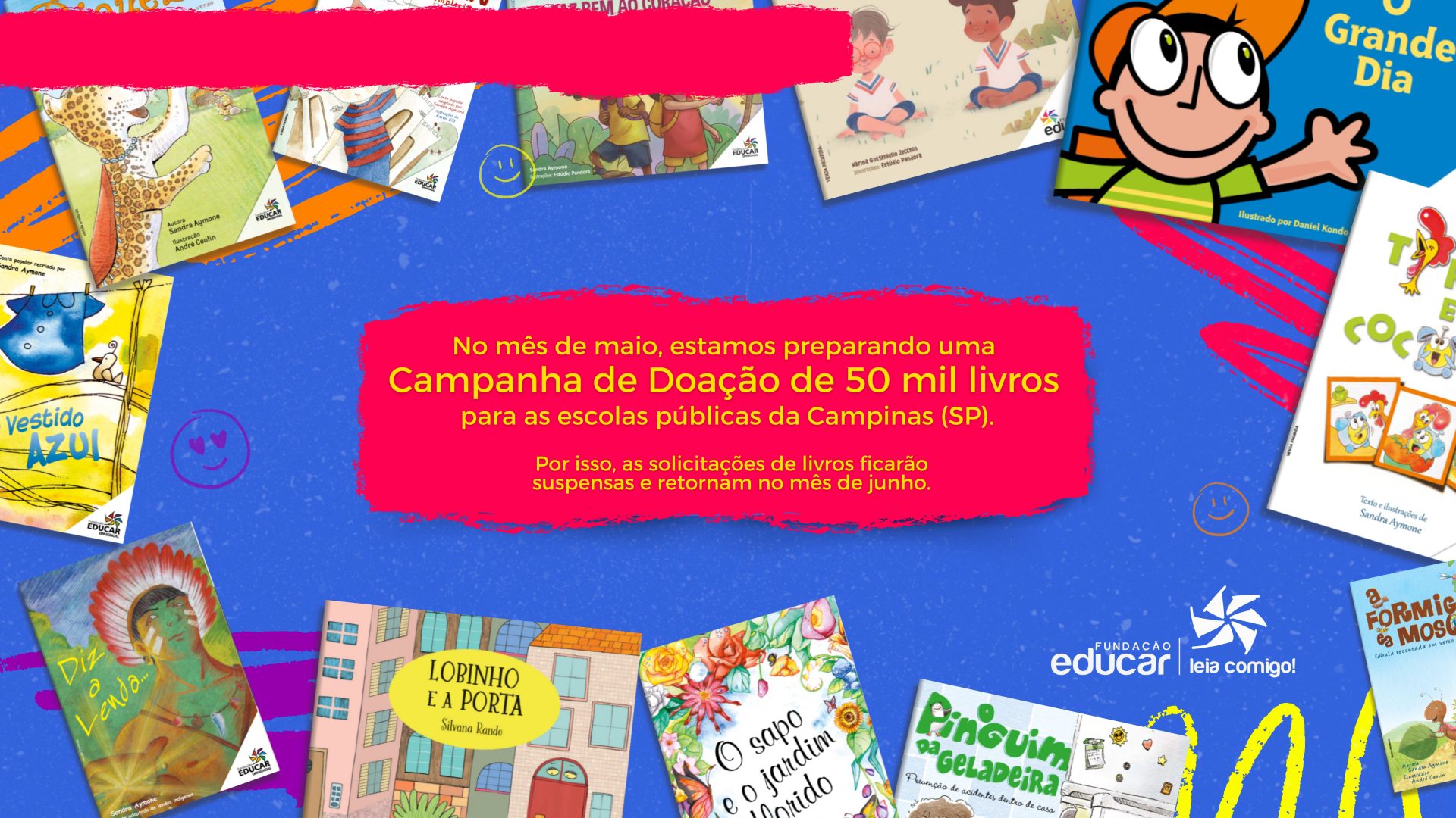 No mês de maio, estamos preparando uma Campanha de Doação de 50 mil livros para as escolas públicas da Campinas (SP). Por isso, as solicitações de livros ficarão suspensas e retornam no mês de junho.