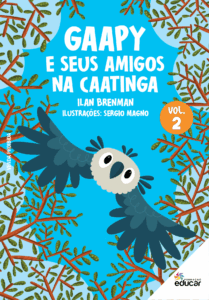 Capa do livro "Gaapy e seus Amigos na Caatinga - Volume 2”, autoria de Ilan Brenman, ilustrado por Sergio Magno. Vê-se ilustrações do livro com a personagem principal Gaapy, uma gavião-real com penas azuis, sobrevoando arbustos do semiárido.