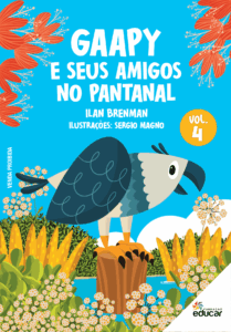 Capa do livro "Gaapy e seus Amigos no Pantanal - Volume 4”, autoria de Ilan Brenman, ilustrado por Sergio Magno. Vê-se ilustrações do livro com a personagem principal Gaapy, uma gavião-real com penas azuis, pousado em um tronco de árvore parcialmente submerso nas áreas alagadas do pantanal.