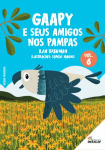 Capa do livro "Gaapy e seus Amigos nos Pampas - Volume 6”, autoria de Ilan Brenman, ilustrado por Sergio Magno. Vê-se ilustrações do livro com a personagem principal Gaapy, uma gavião-real com penas azuis, sobrevoando um campo com vegetação rasteira dos pampas.